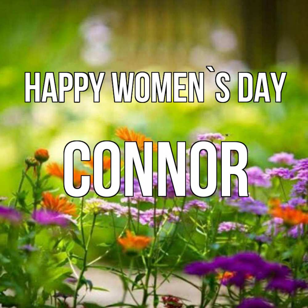 Greetings card с именем, Connor happy women`s day цветы Greetings with text for free download 